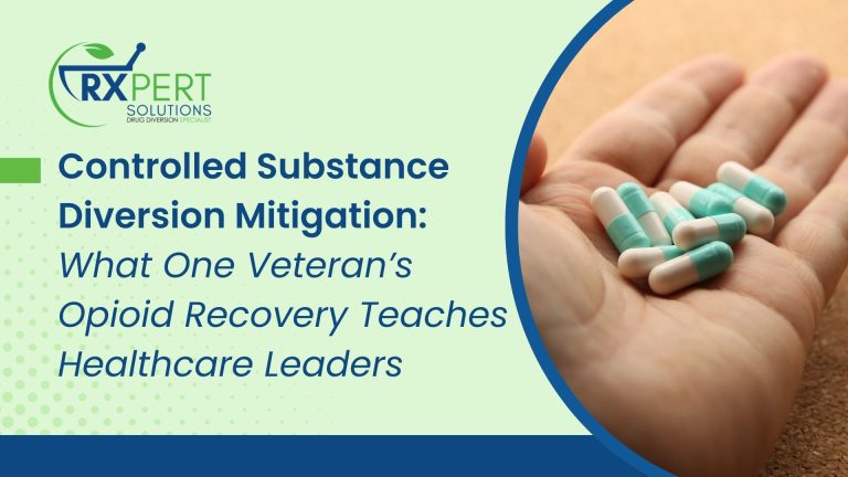 Controlled Substance Diversion Mitigation: What One Veteran’s Opioid Recovery Teaches Healthcare Leaders