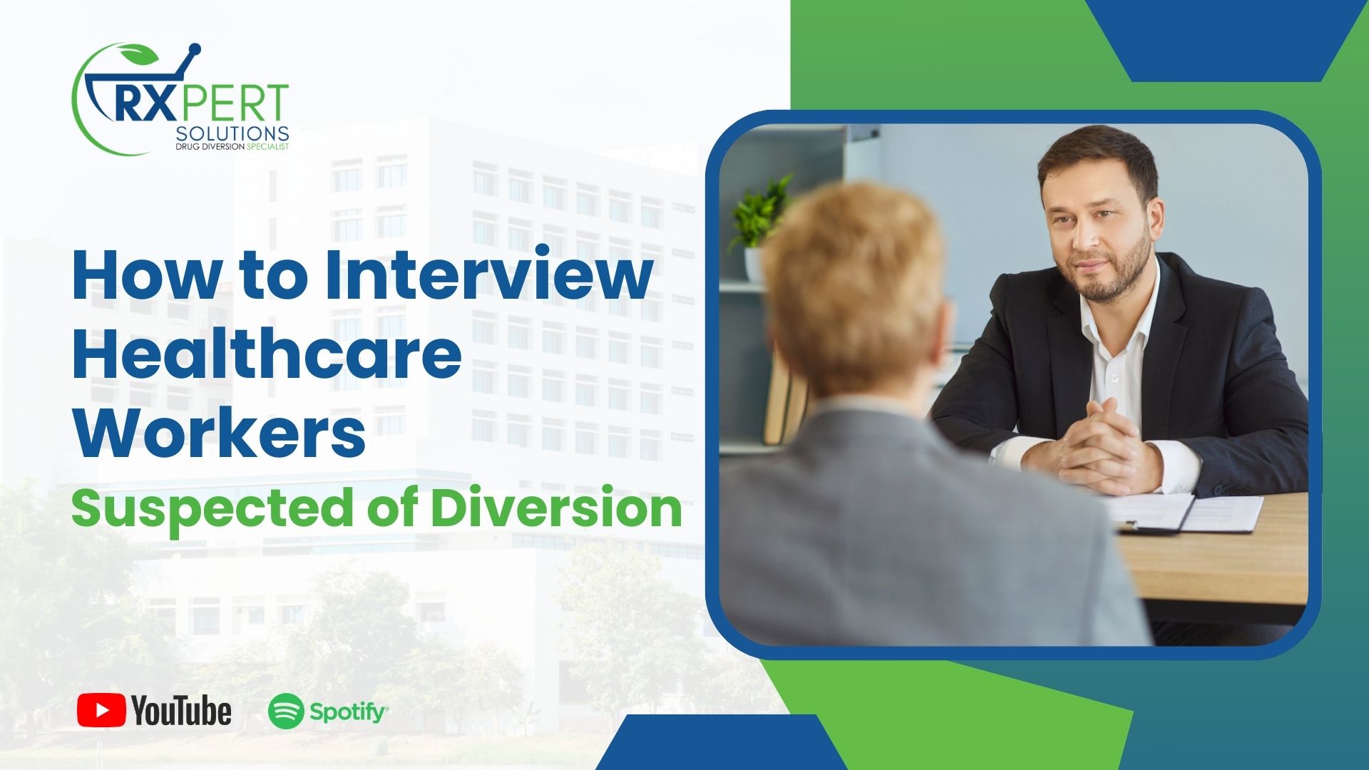 How to Interview Healthcare Workers Suspected of Diversion